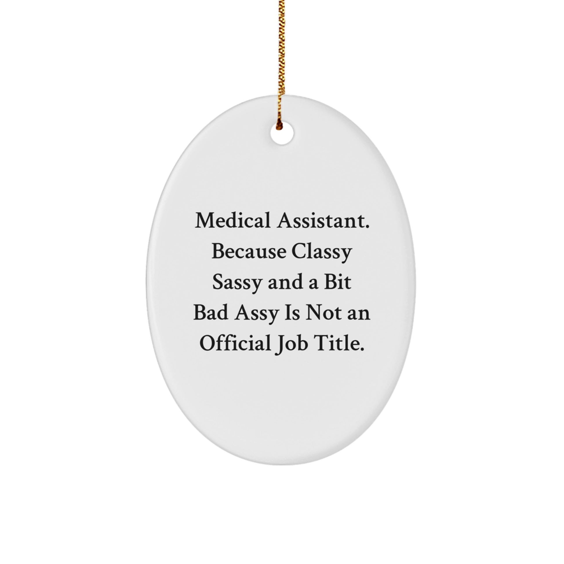 Medical Assistant Oval Ornament Gifts from Friends to Friends, 'Medical Assistant. Because Classy Sassy And A Bit Fearlessy Is Not An Official Job Title.' Christmas Unique Gifts - Image 1