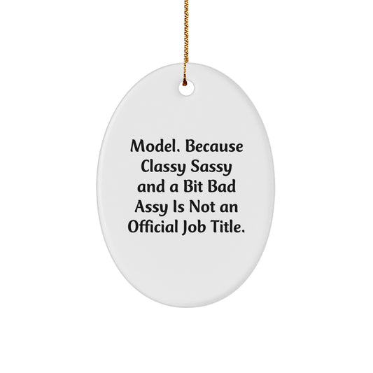Funny Model Gifts for Christmas - Model. Because Classy Sassy And A Bit Fearlessy Is Not An Official Job Title. Oval Ornament with Gold Cord - Image 1