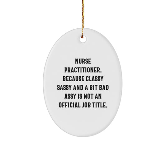 Funny Nurse Practitioner Oval Ornament Gifts from Friends, Family, or Coworkers, 'Classy Sassy And A Bit Fearlessy' Christmas Unique Gifts for Nurse Practitioner - Image 1