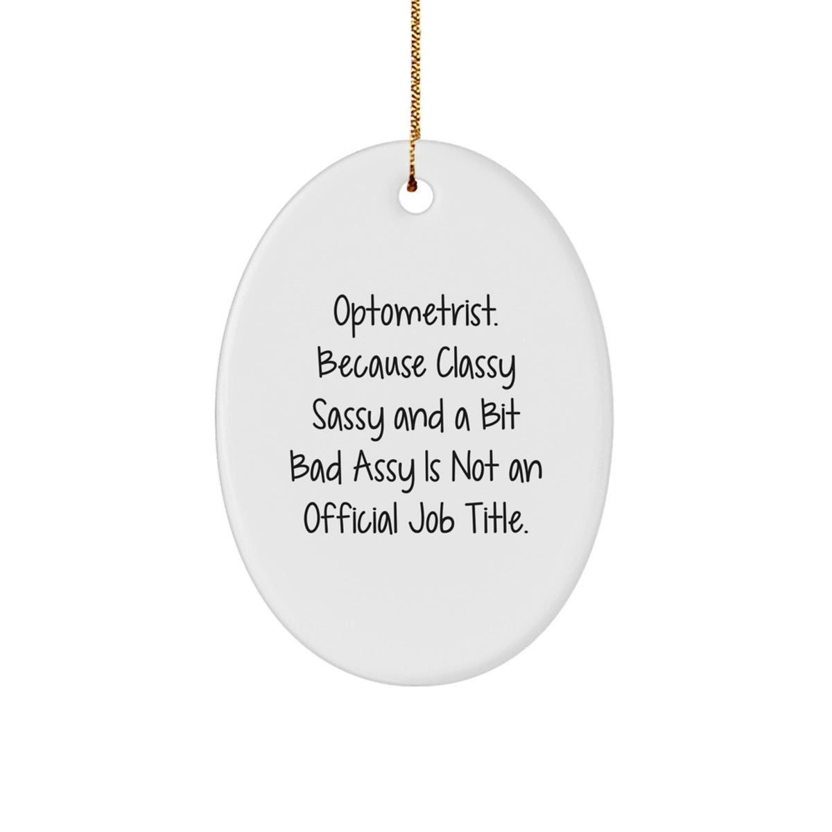 Optometrist Gifts from Friends - Funny Oval Ornament, 'Optometrist. Because Classy Sassy And A Bit Fearlessy Is Not An Official Job Title.' - Image 1