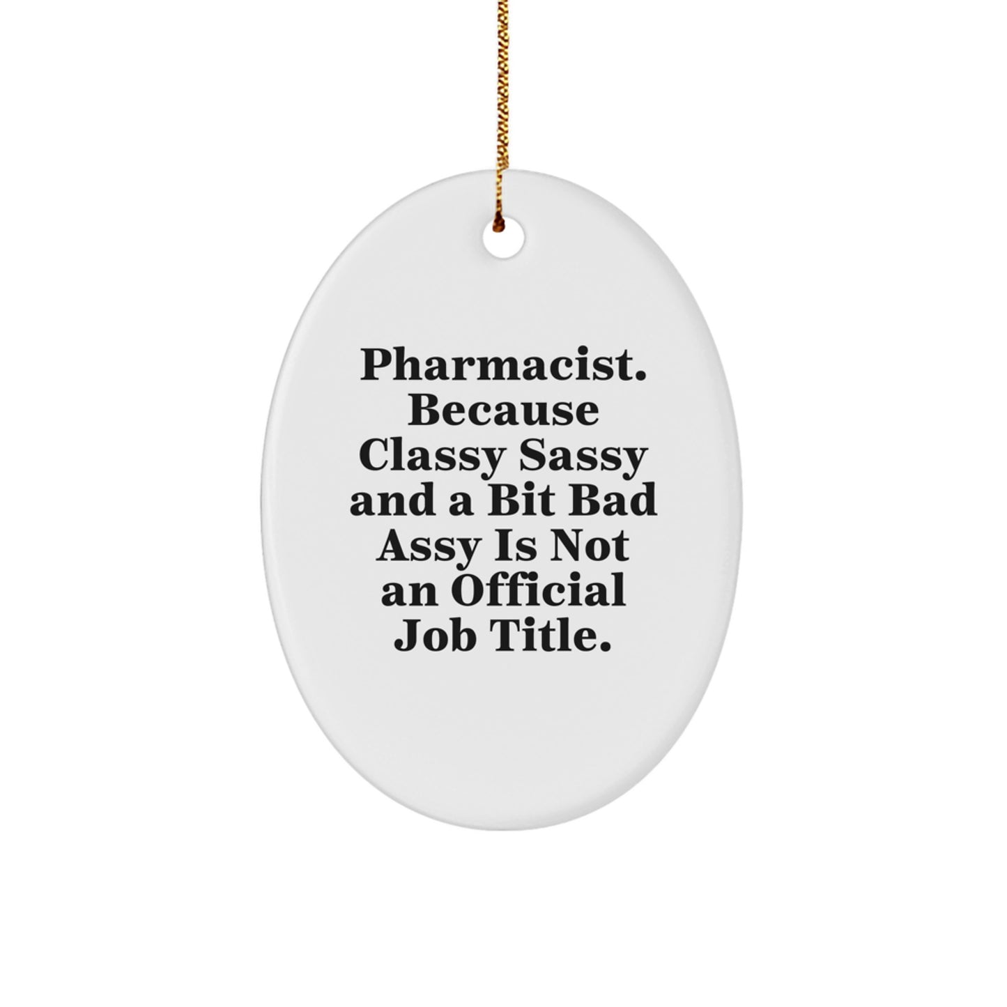 Funny Pharmacist Gifts, Oval Ornament, 'Pharmacist. Because Classy Sassy And A Bit Fearlessy Is Not An Official Job Title.' - Gifts from Friends for Pharmacist - Image 1