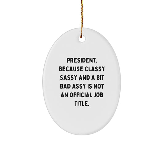 Funny President Gifts, Oval Ornament, Gifts from Men, Women, Friends, Family, Gifts for President, Christmas Unique Gifts, President Oval Ornament - Image 1