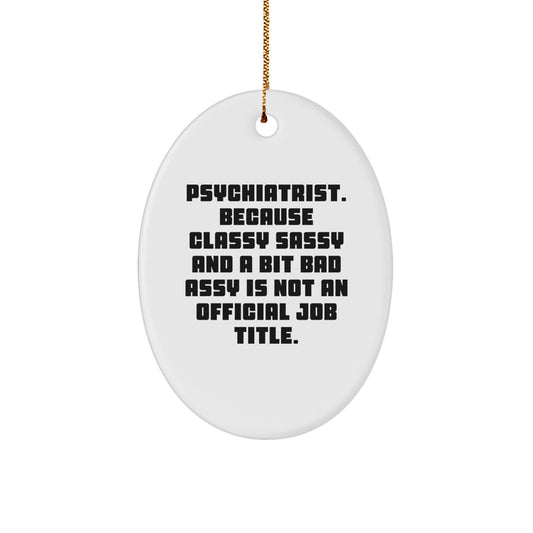 Funny Psychiatrist Gifts for Men - Oval Ornament, 'Classy' Job Title, Psychiatric Humor, Christmas Unique Gifts from Friends - Image 1
