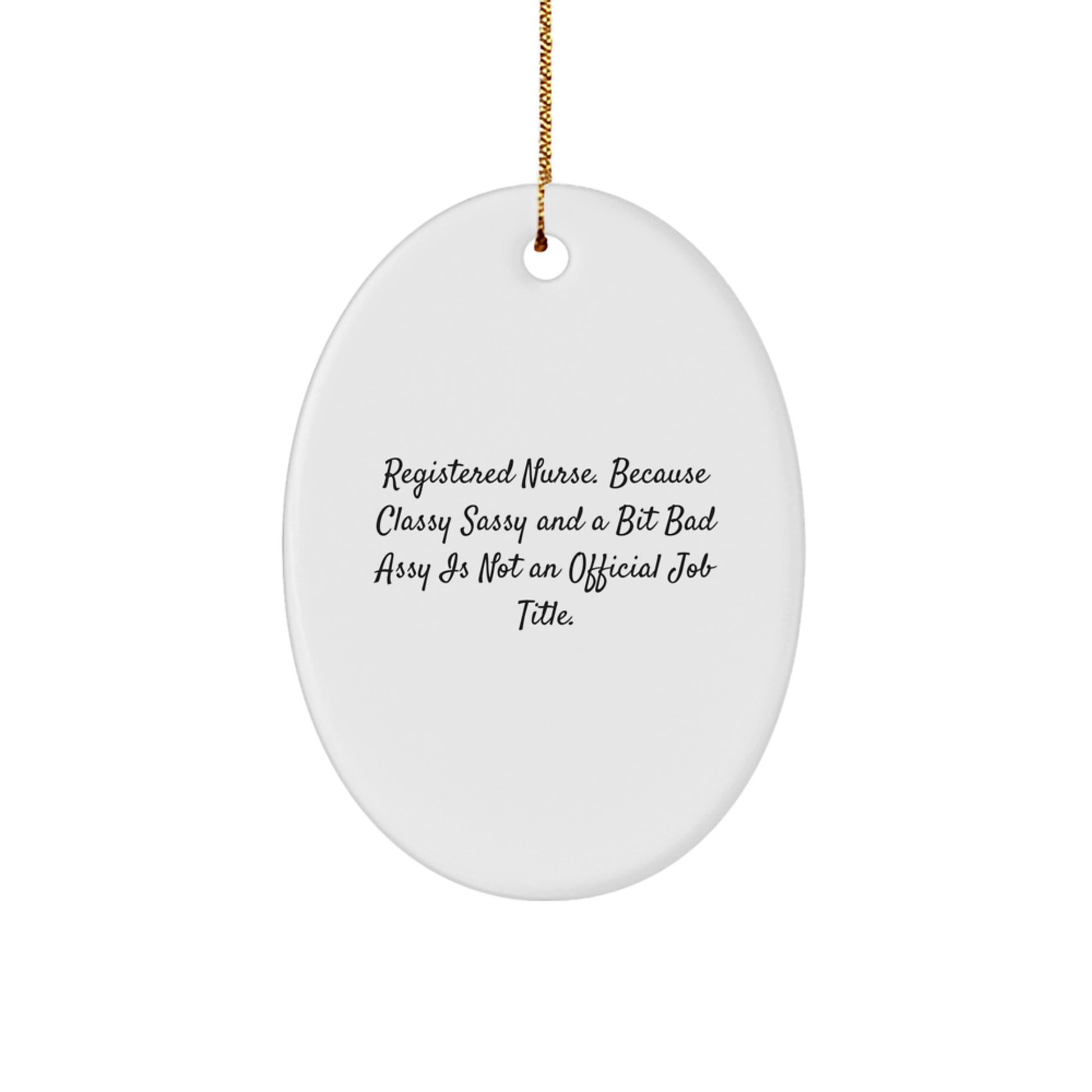 Funny Registered Nurse Gifts for Christmas, Oval Ornament by Men, Women, Coworkers or Family, Quote: 'Registered Nurse. Because Classy Sassy And A Bit Fearlessy Is Not An Official Job Title.' - Image 1