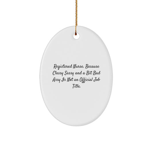 Funny Registered Nurse Gifts for Christmas, Oval Ornament by Men, Women, Coworkers or Family, Quote: 'Registered Nurse. Because Classy Sassy And A Bit Fearlessy Is Not An Official Job Title.' - Image 1