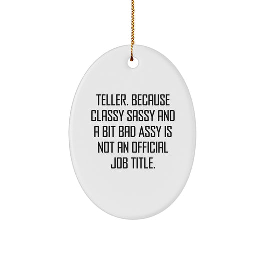 Teller Gifts from Men, Funny Oval Ornament with White Color, 'Teller. Because Classy Sassy And A Bit Fearlessy Is Not An Official Job Title.' for Christmas - Image 1