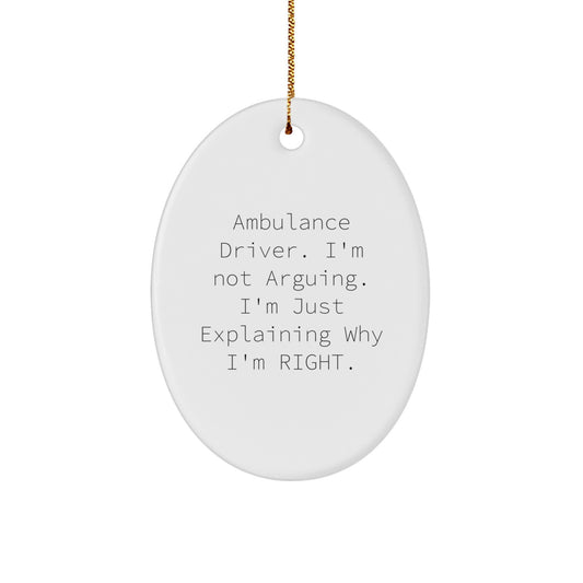 Funny Ambulance Driver Christmas Unique Gifts from Friends and Family, Oval Ornament with Quote 'I'm Not Arguing. I'm Just Explaining Why I'm Right.' - Image 1