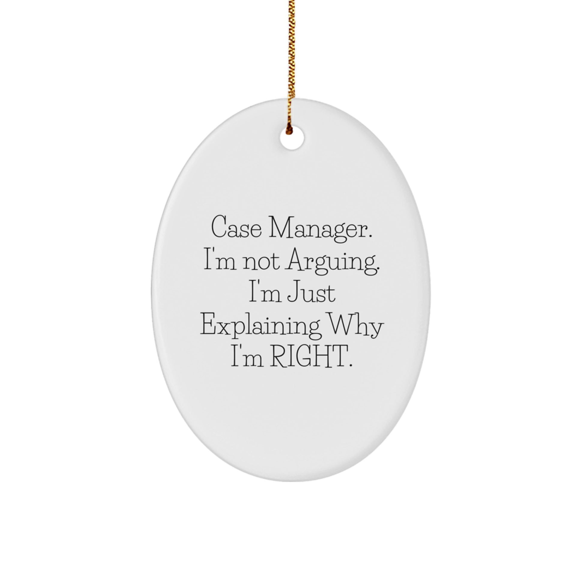 Case Manager Gifts from Friends, Funny Oval Ornament, 'I'm Not Arguing. I'm Just Explaining Why I'm Right.' Christmas Unique Gifts for Case Managers - Image 1