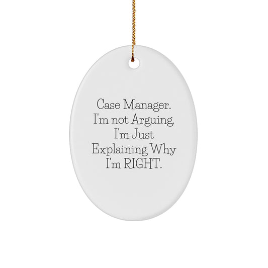 Case Manager Gifts from Friends, Funny Oval Ornament, 'I'm Not Arguing. I'm Just Explaining Why I'm Right.' Christmas Unique Gifts for Case Managers - Image 1