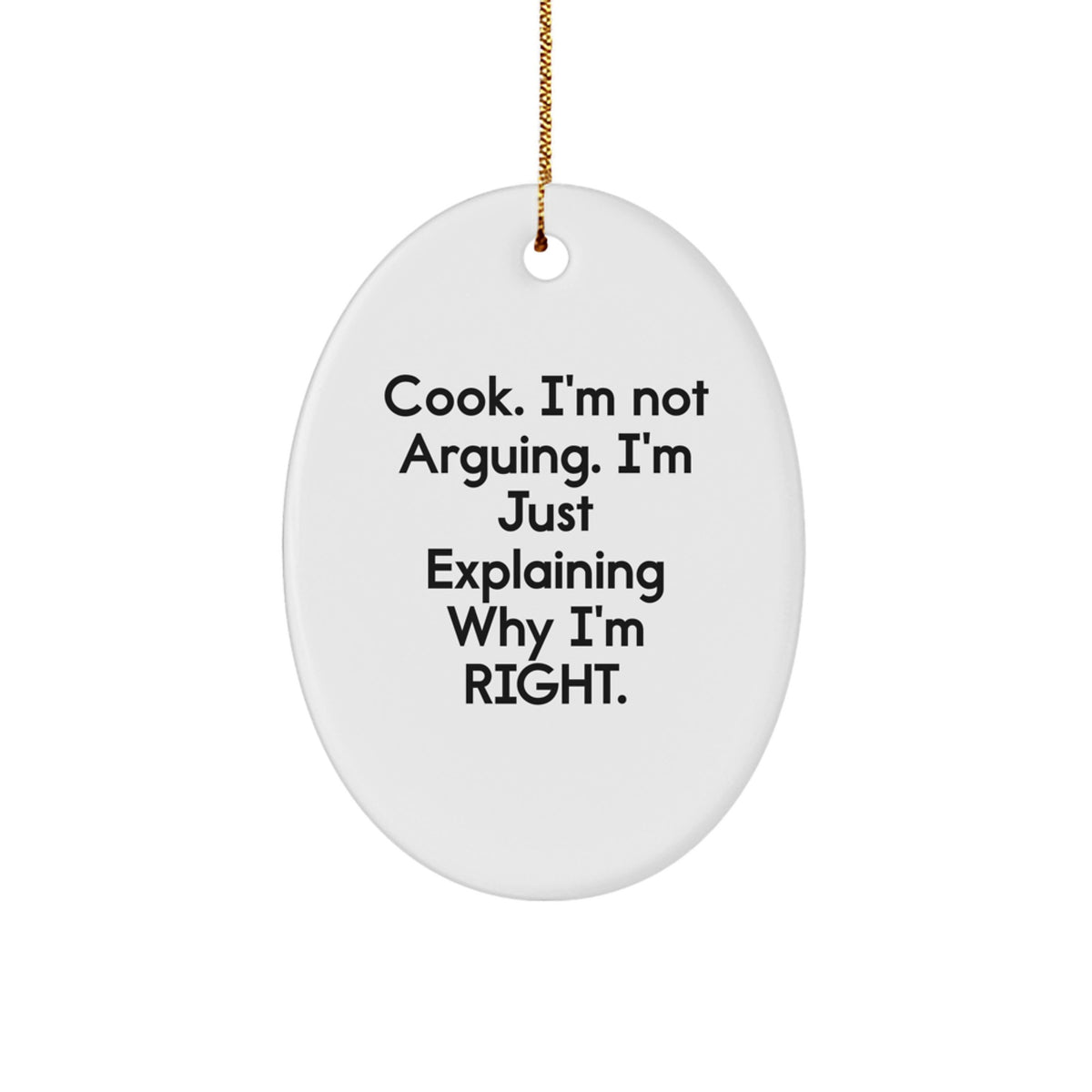 Funny Cook Gifts from Men to Women for Christmas Oval Ornament - Cook I'm Not Arguing - Perfect - Image 1