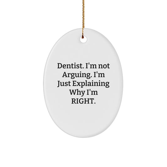Funny Dentist Gifts, Oval Ornament, 'I'm Not Arguing. I'm Just Explaining Why I'm Right.', Christmas Unique Gifts from Friends Family - Image 1