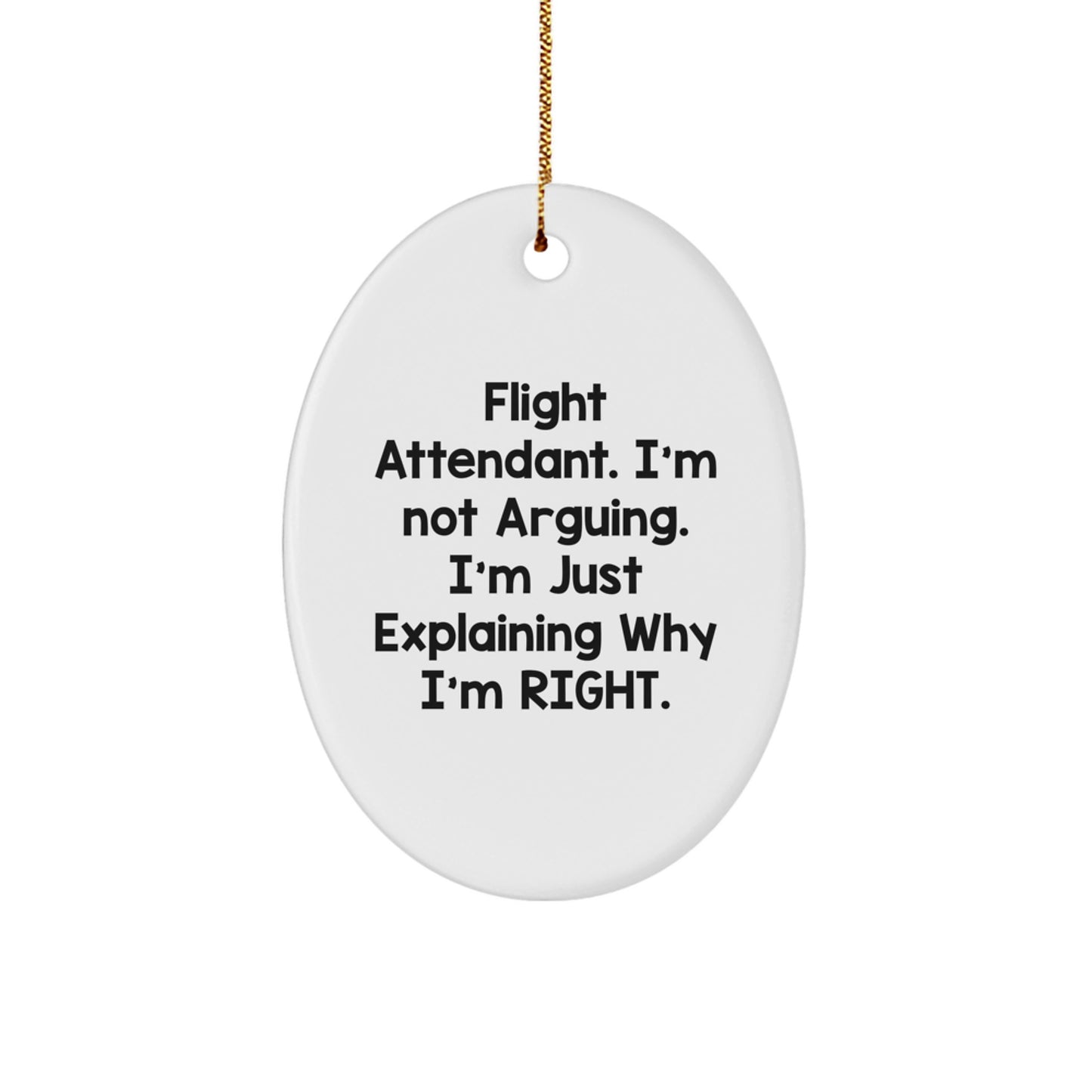 Flight Attendant Humor Oval Ornament, Funny Christmas Unique Gift for Friends, 'I'm Not Arguing, I'm Just Explaining Why I'm Right', Gifts from Family to Coworkers - Image 1