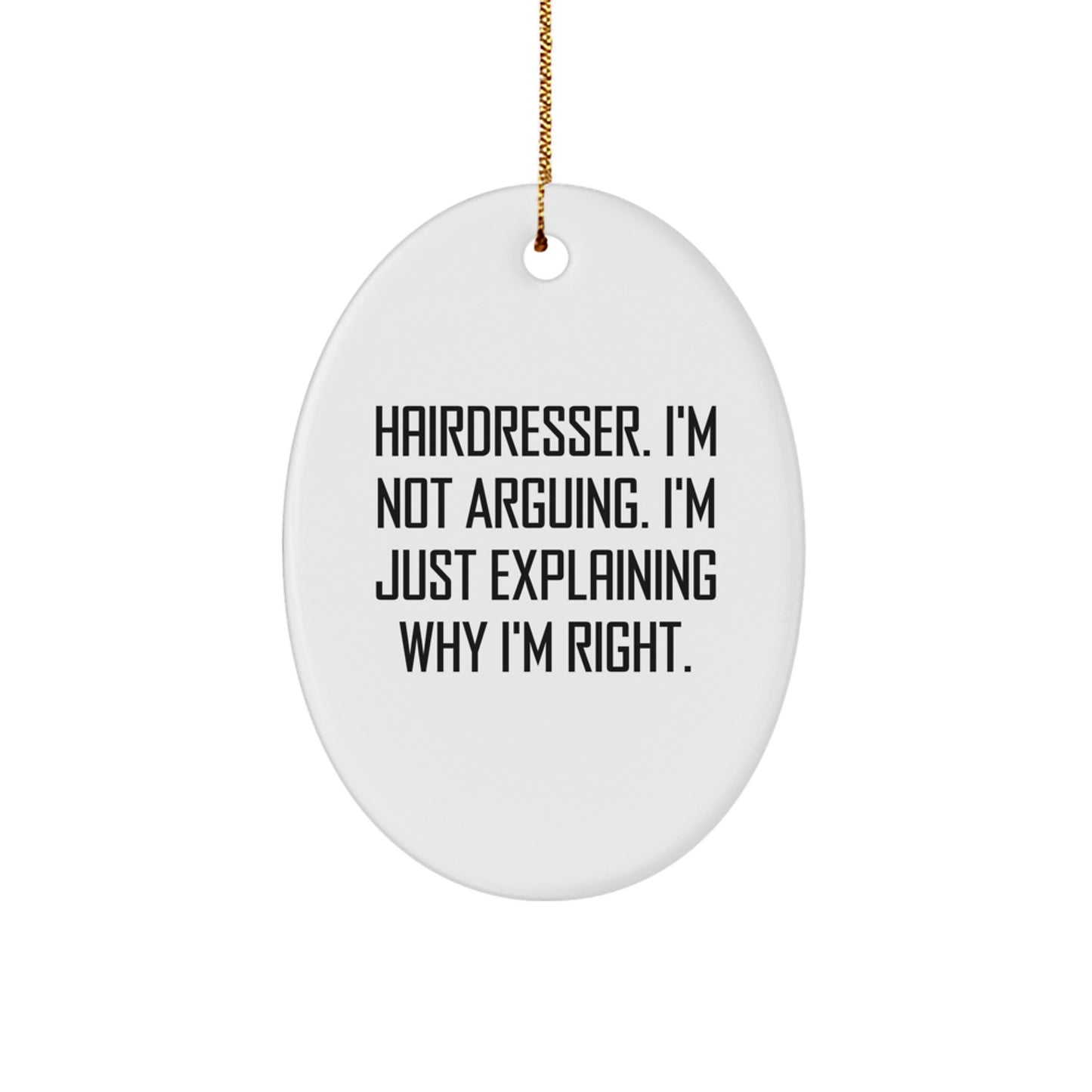 Funny Hairdresser Gifts for Women - Hairdresser Oval Ornament - Oval Ornament Gifts from Friends for Hairdresser - Funny Christmas Unique Gifts - Hairdresser I'm Not Arguing Gifts - Image 1