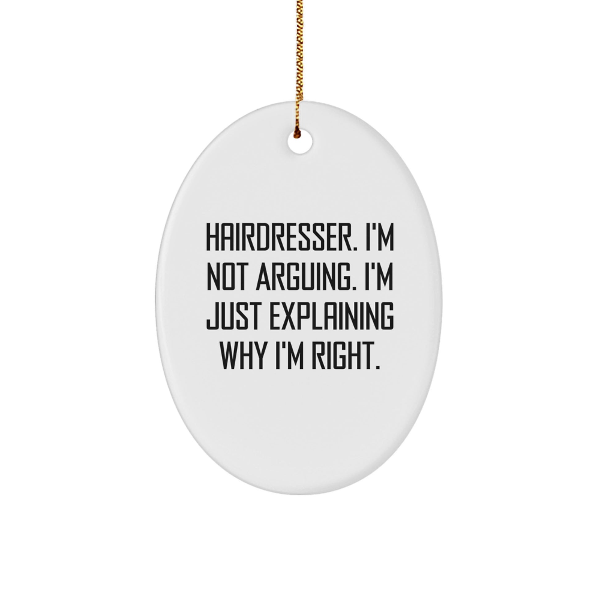 Funny Hairdresser Gifts for Women - Hairdresser Oval Ornament - Oval Ornament Gifts from Friends for Hairdresser - Funny Christmas Unique Gifts - Hairdresser I'm Not Arguing Gifts - Image 1