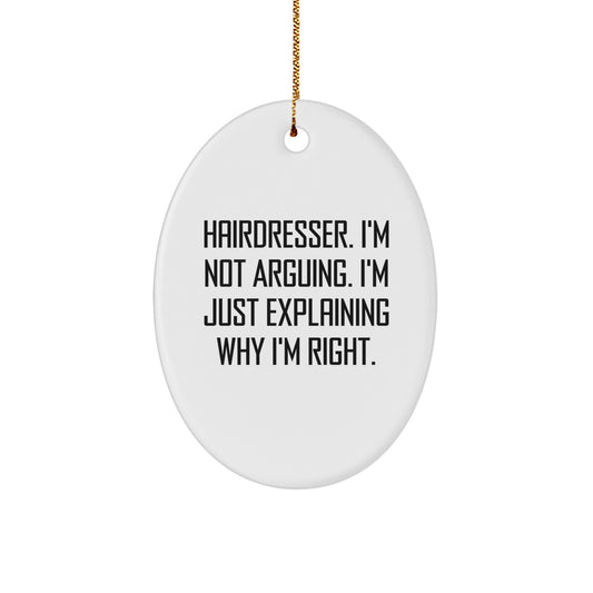 Funny Hairdresser Gifts for Women - Hairdresser Oval Ornament - Oval Ornament Gifts from Friends for Hairdresser - Funny Christmas Unique Gifts - Hairdresser I'm Not Arguing Gifts - Image 1