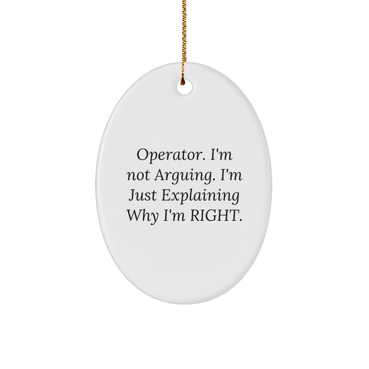 Funny Operator Christmas Unique Gifts from Men - Oval Ornament 'I'm Not Arguing I'm Just Explaining Why I'm Right' for Operator Friends Family - Image 1