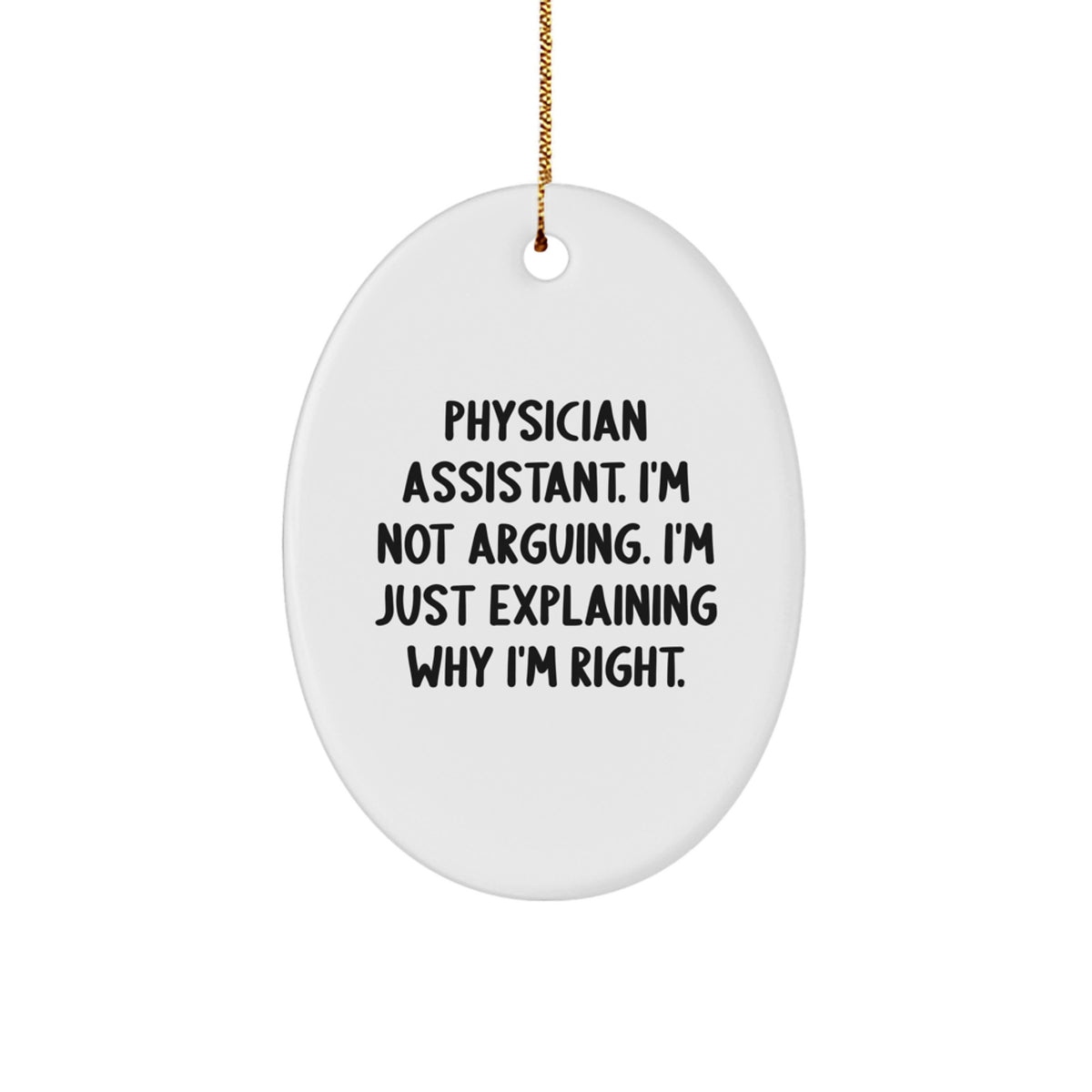Funny Physician Assistant Gifts for Men, Christmas Unique Oval Ornaments with 'I'm Not Arguing, I'm Just Explaining Why I'm Right' Quote Gifts from Friends - Image 1