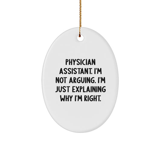 Funny Physician Assistant Gifts for Men, Christmas Unique Oval Ornaments with 'I'm Not Arguing, I'm Just Explaining Why I'm Right' Quote Gifts from Friends - Image 1