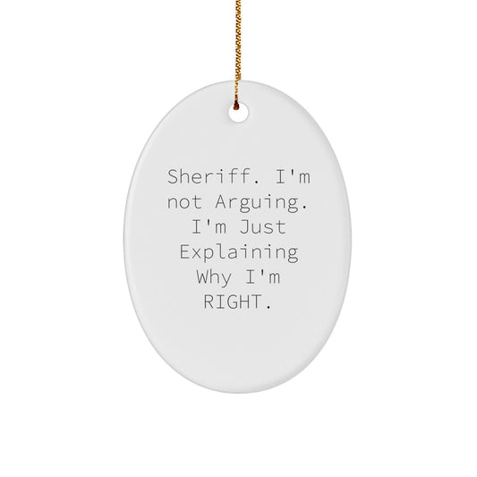 Funny Sheriff Gifts for Men Oval Ornament - I'm Not Arguing, Explaining Why I'm Right - Gifts from Family for Sheriff Christmas Unique Gifts - Image 1