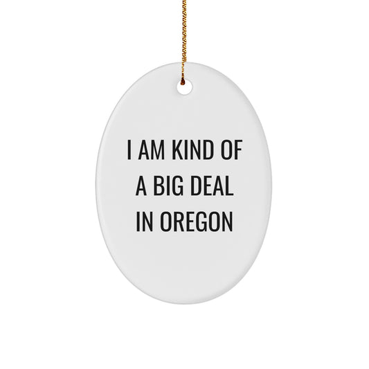 Funny Oregon Gifts - 'I Am Kind Of A Prime Selection In Oregon' Oval Ornament, Unique Christmas Unique Gifts for Oregon Residents, Friends, and Family - Image 1