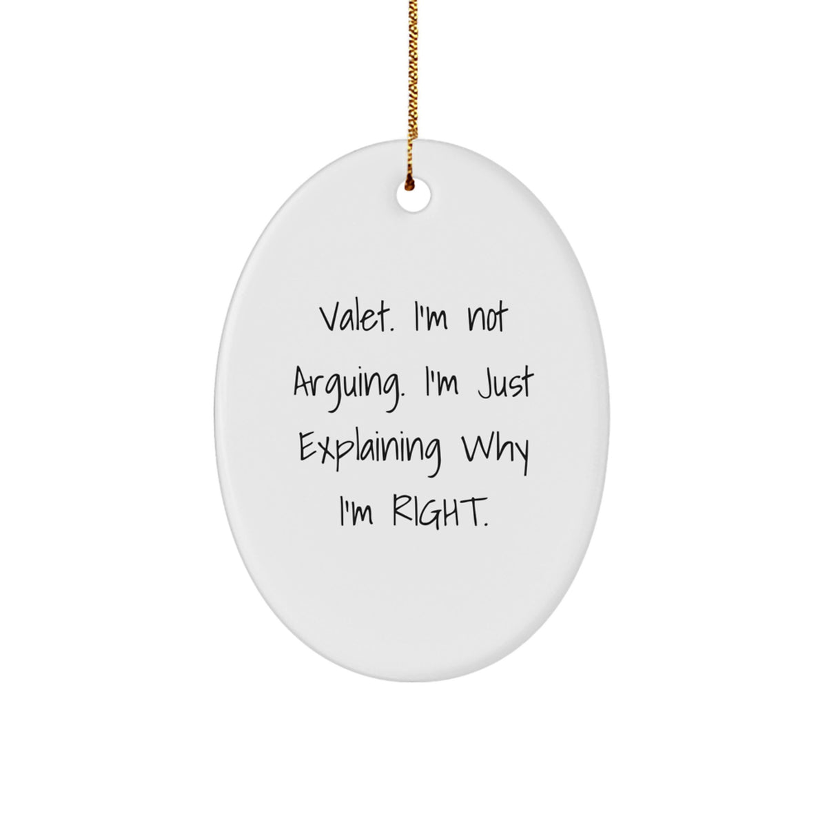 Funny Valet Gifts from Friends, Men, or Family - Unique Oval Ornament 'Valet. I'm Not Arguing. I'm Just Explaining Why I'm Right.', Perfect for Christmas Unique Gifts - Image 1