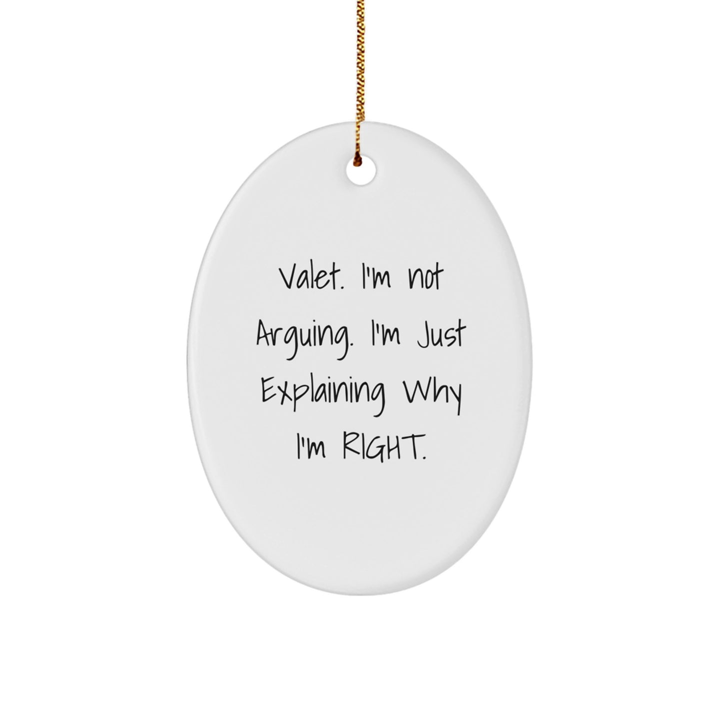 Funny Valet Gifts from Friends, Men, or Family - Unique Oval Ornament 'Valet. I'm Not Arguing. I'm Just Explaining Why I'm Right.', Perfect for Christmas Unique Gifts - Image 1