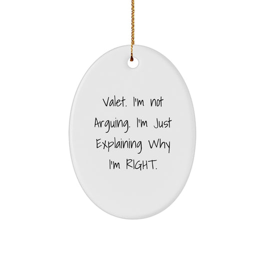 Funny Valet Gifts from Friends, Men, or Family - Unique Oval Ornament 'Valet. I'm Not Arguing. I'm Just Explaining Why I'm Right.', Perfect for Christmas Unique Gifts - Image 1