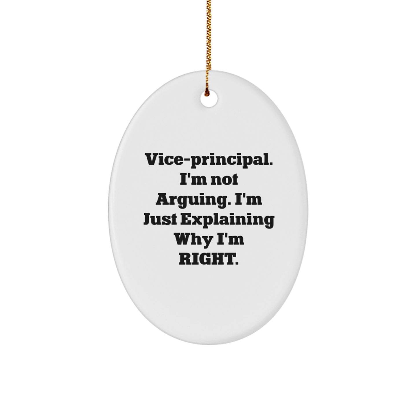 Funny Vice-principal Gifts from Friends, Christmas Unique Presents for Vice-principal, Oval Ornament with 'I'm Not Arguing. I'm Just Explaining Why I'm Right.' - Image 1