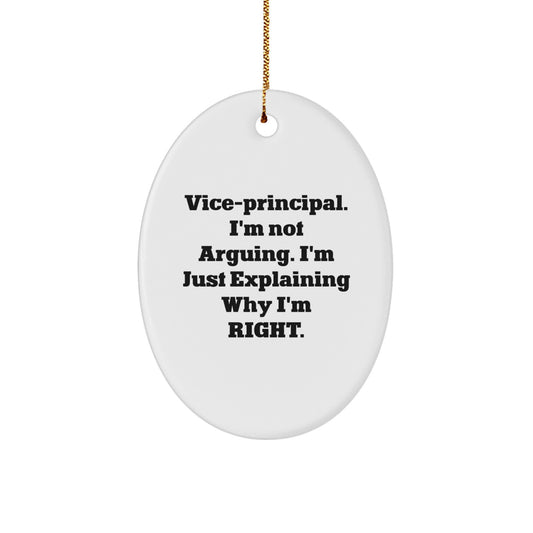Funny Vice-principal Gifts from Friends, Christmas Unique Presents for Vice-principal, Oval Ornament with 'I'm Not Arguing. I'm Just Explaining Why I'm Right.' - Image 1