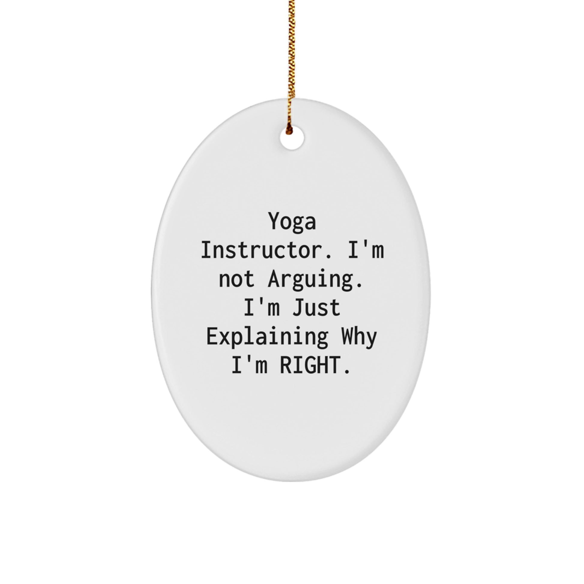 Funny Yoga Instructor Gifts for Men from Friends, Oval Ornament with 'I'm Not Arguing. I'm Just Explaining Why I'm Right.' Quote, Unique Christmas Unique Gifts for Home Decor - Image 1