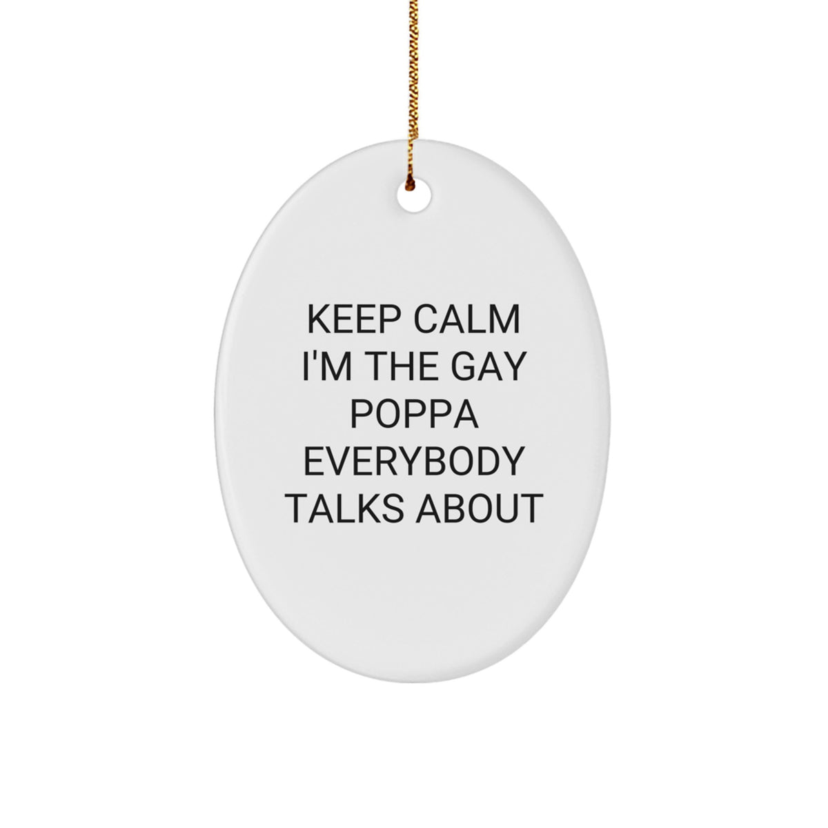 Funny Christmas Unique Gifts for Poppa Oval Ornament Keep Calm I'm The Gay Poppa Everybody Talks About, Funny Poppa Decorations, Oval Ornament Gift for Poppa - Image 1