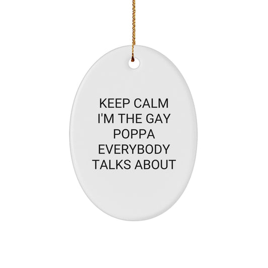 Funny Christmas Unique Gifts for Poppa Oval Ornament Keep Calm I'm The Gay Poppa Everybody Talks About, Funny Poppa Decorations, Oval Ornament Gift for Poppa - Image 1