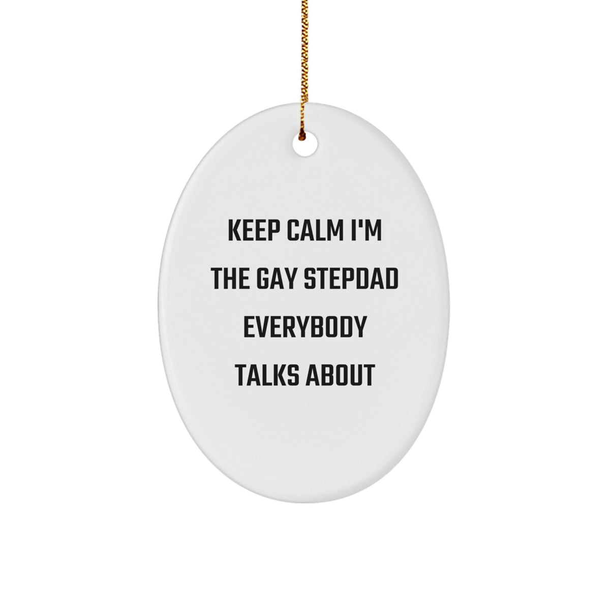 Funny Stepdad Gifts for Men - Keep Calm Oval Ornament, Gay Stepdad Funny Quote, White Oval Shaped Ornament for Christmas - Image 1
