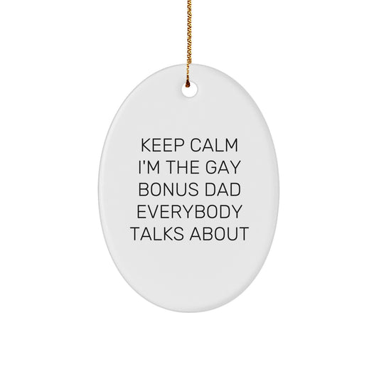 Funny Bonus Dad Gifts, Oval Ornament, Keep Calm I'm The Gay Bonus Dad Everybody Talks About, Christmas Unique Gifts for Men from Family - Image 1
