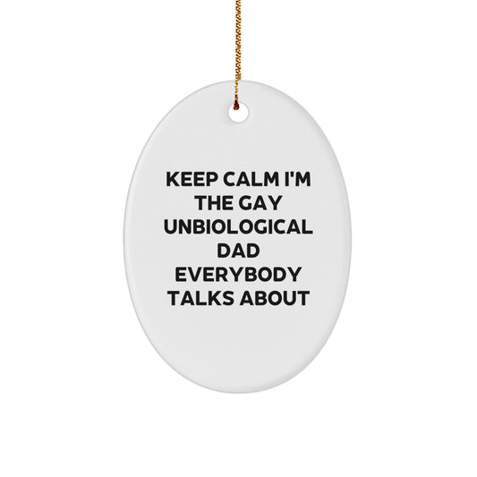 Funny Unbiological Dad Oval Ornament Gifts from Friends to Keep Calm I'm The Gay Unbiological Dad Everybody Talks About - Image 1