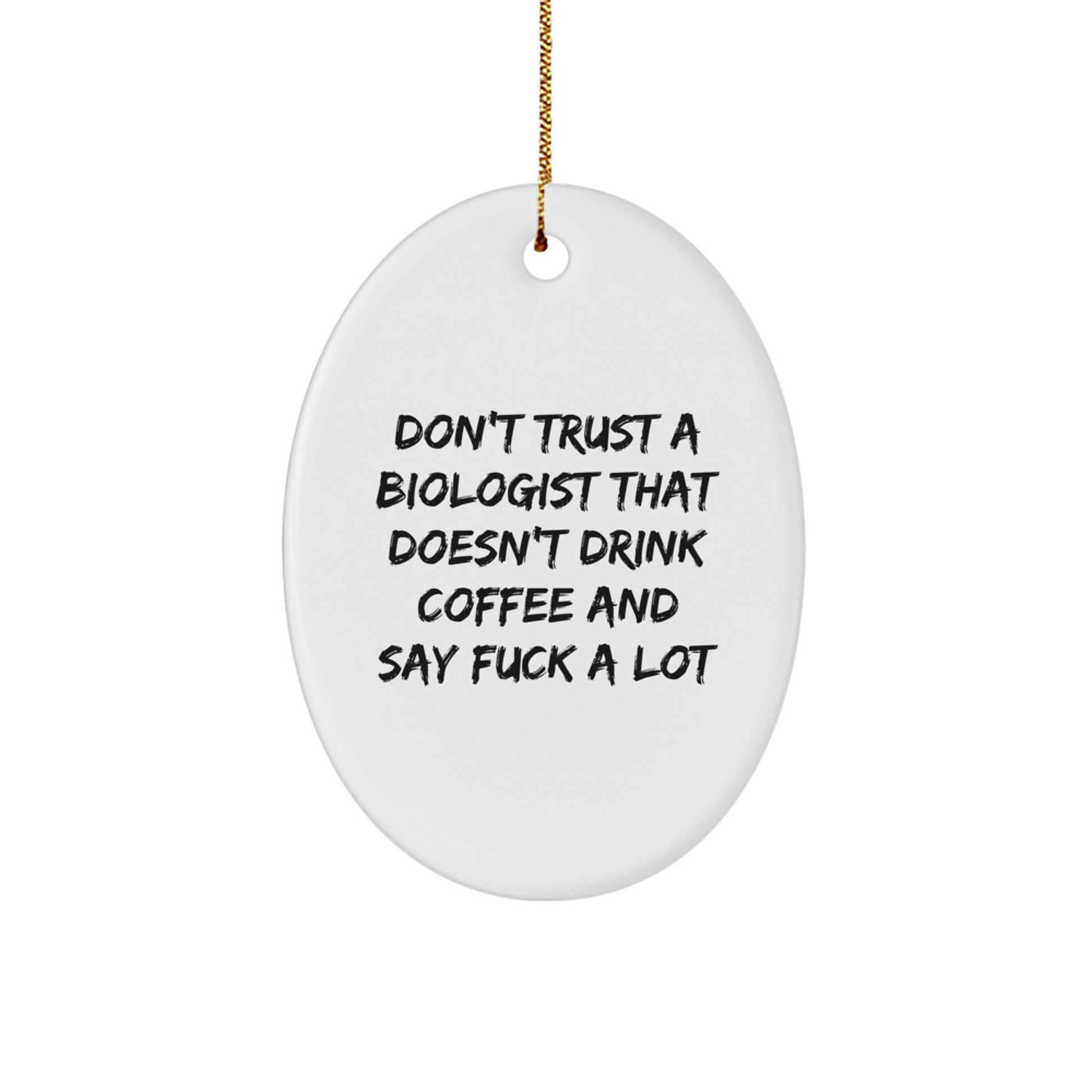 Funny Biologist Gifts, Oval Ornament, Don't Trust A Biologist That Doesn't Drink Coffee And Say F--k A Lot, Gifts for Biologist, Men, Friends, Family - Image 1