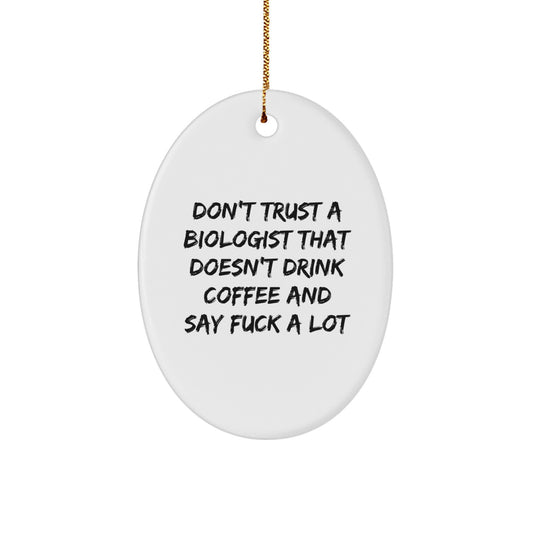 Funny Biologist Gifts, Oval Ornament, Don't Trust A Biologist That Doesn't Drink Coffee And Say F--k A Lot, Gifts for Biologist, Men, Friends, Family - Image 1