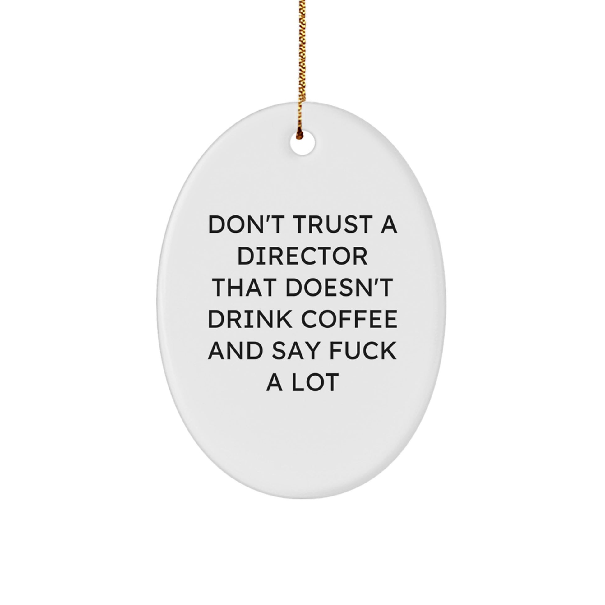 Funny Gift for Director Oval Ornament Don't Trust a Director That Doesn't Drink Coffee and Say F Words Christmas Unique Gifts for Men Friends Coworkers Family - Image 1