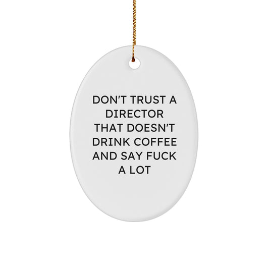 Funny Gift for Director Oval Ornament Don't Trust a Director That Doesn't Drink Coffee and Say F Words Christmas Unique Gifts for Men Friends Coworkers Family - Image 1