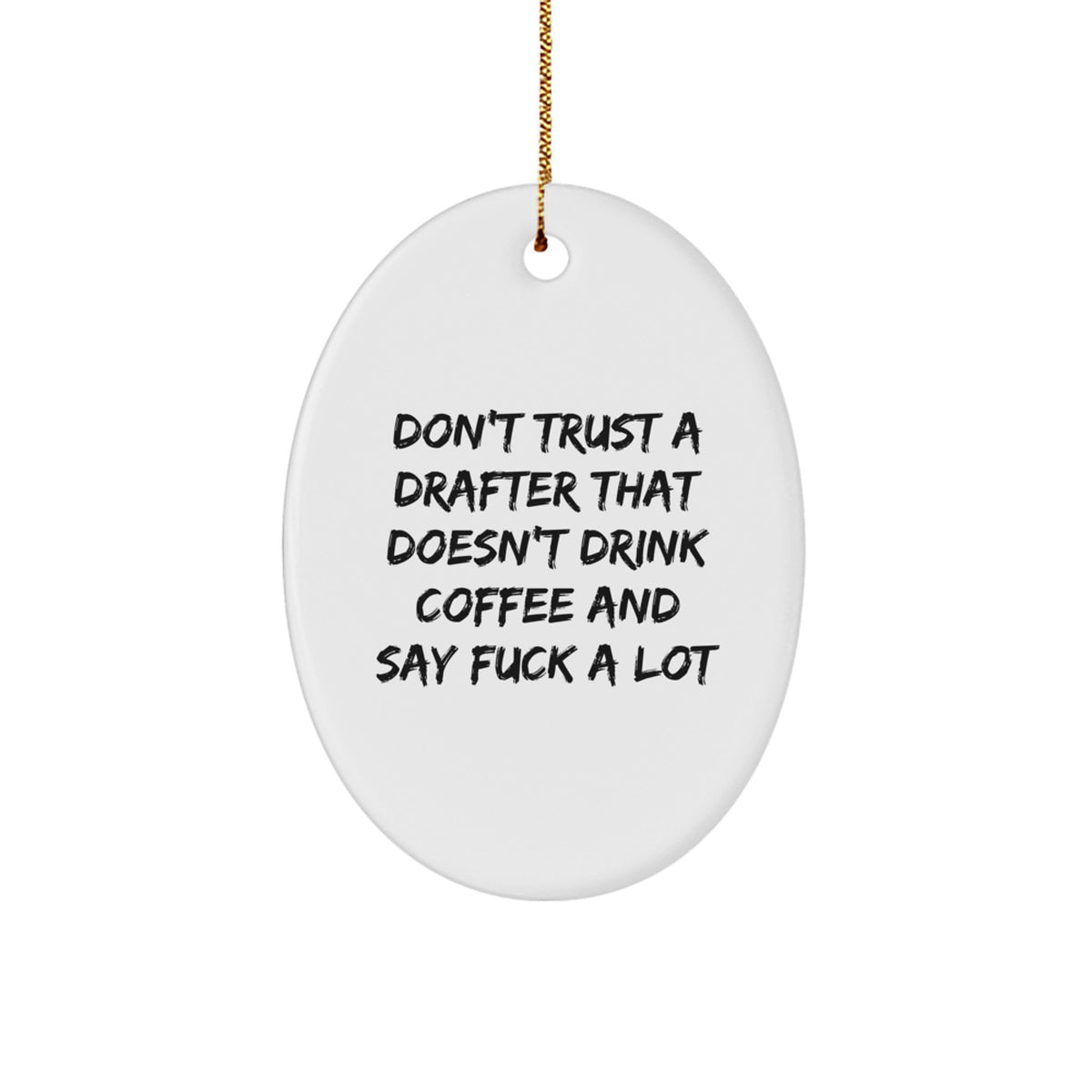 Funny Drafter Gifts for Men - Oval Ornament with 'Don't Trust A Drafter That Doesn't Drink Coffee And Say F--k A Lot' Quote, White, Christmas Unique Gift for Drafter Friends - Image 1