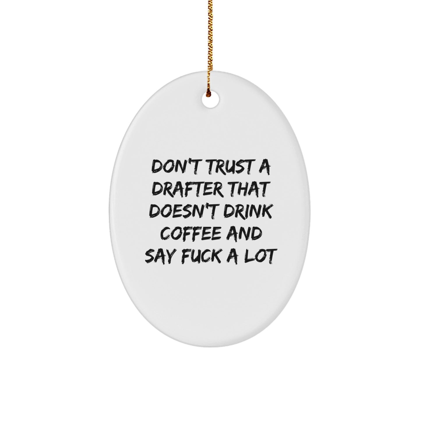 Funny Drafter Gifts for Men - Oval Ornament with 'Don't Trust A Drafter That Doesn't Drink Coffee And Say F--k A Lot' Quote, White, Christmas Unique Gift for Drafter Friends - Image 1
