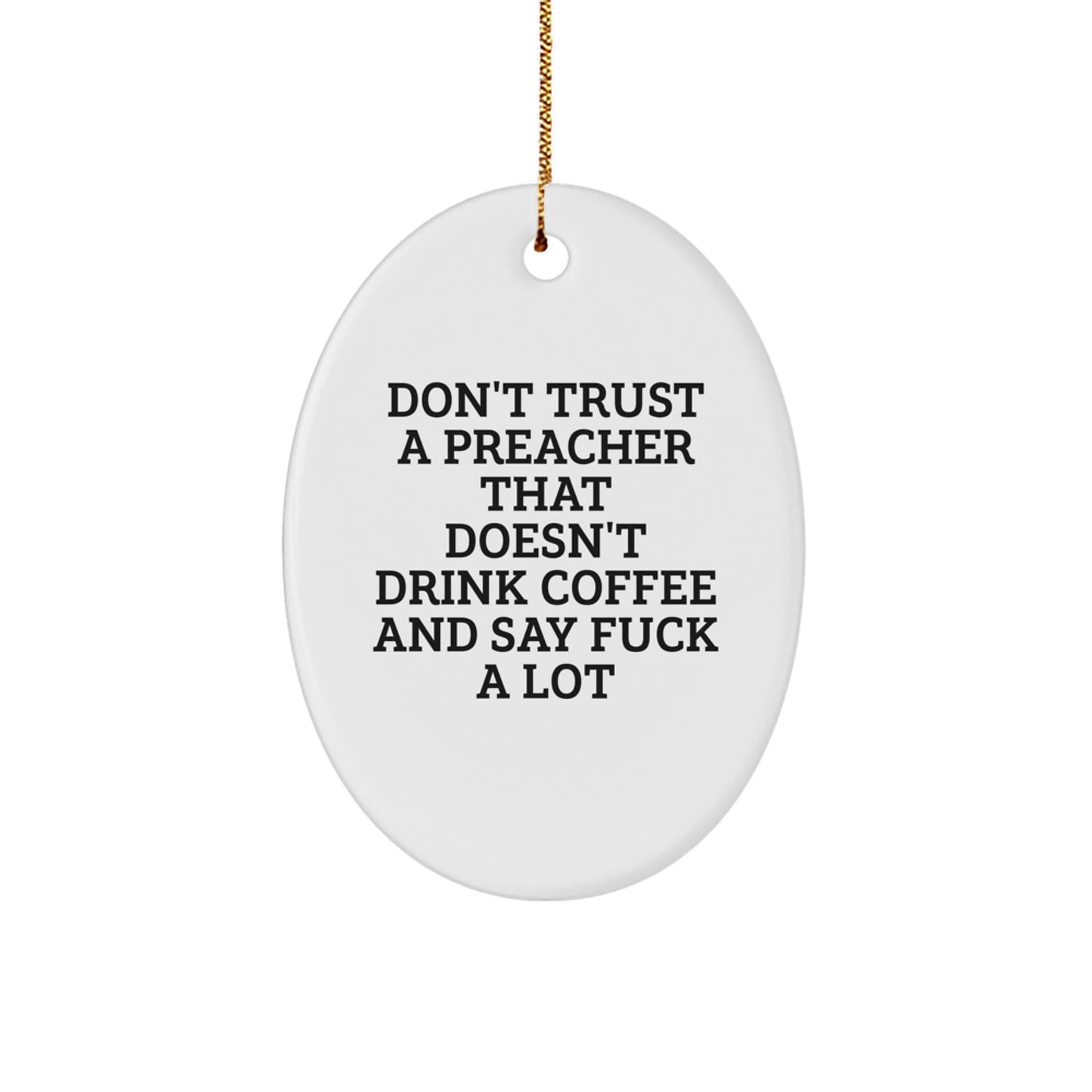 Funny Preacher Gifts for Men, Oval Ornament Don't Trust a Preacher That Doesn't Drink Coffee and Say F--k A Lot - Image 1