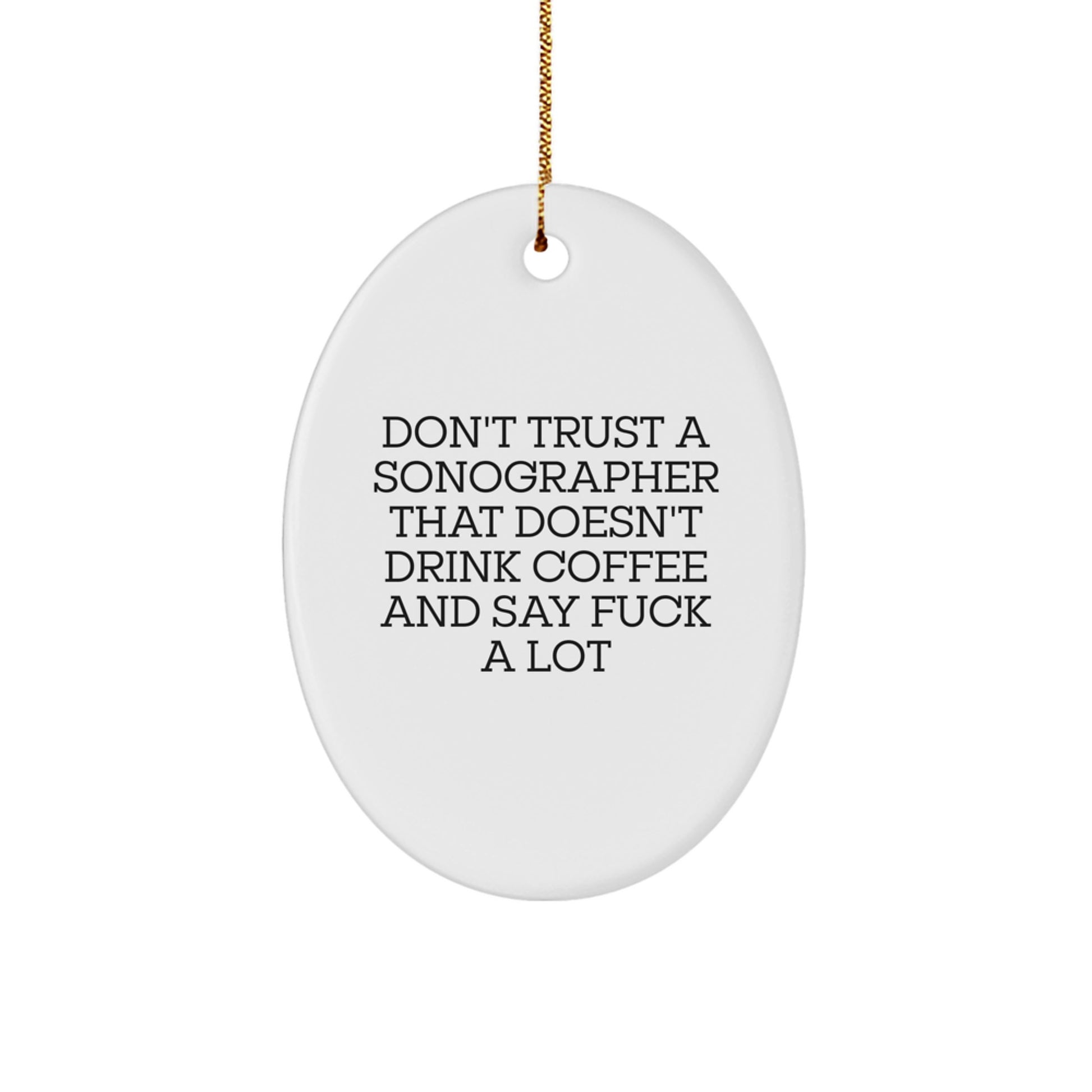 Funny Sonographer Christmas Unique Gifts from Friends, Unique Oval Ornament for Sonographer Men, Don't Trust A Sonographer That Doesn't Drink Coffee And Say F--k A Lot - Image 1