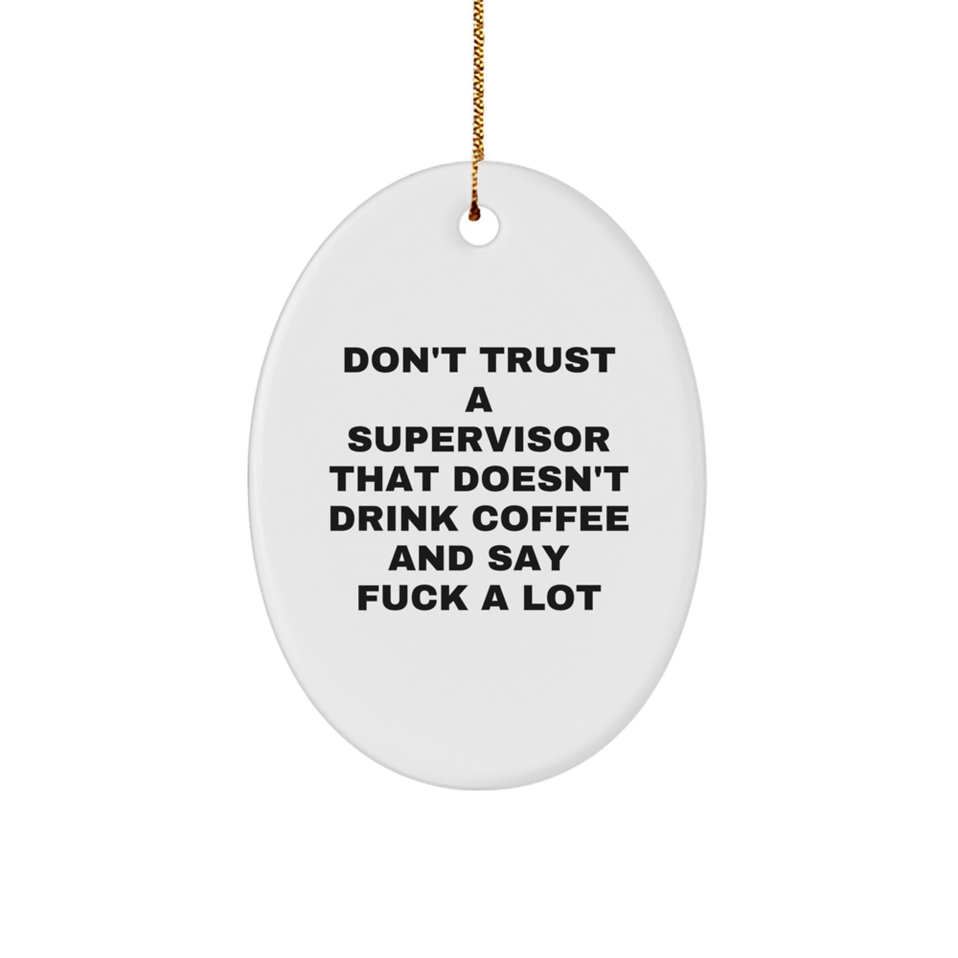 Funny Supervisor Oval Ornament Gifts from Men to Coworkers - Unique Christmas Unique Gifts for Supervisor - Don't Trust A Supervisor That Doesn't Drink Coffee And Say 'F--k A Lot' - Image 1