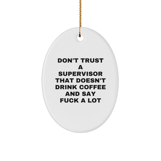 Funny Supervisor Oval Ornament Gifts from Men to Coworkers - Unique Christmas Unique Gifts for Supervisor - Don't Trust A Supervisor That Doesn't Drink Coffee And Say 'F--k A Lot' - Image 1
