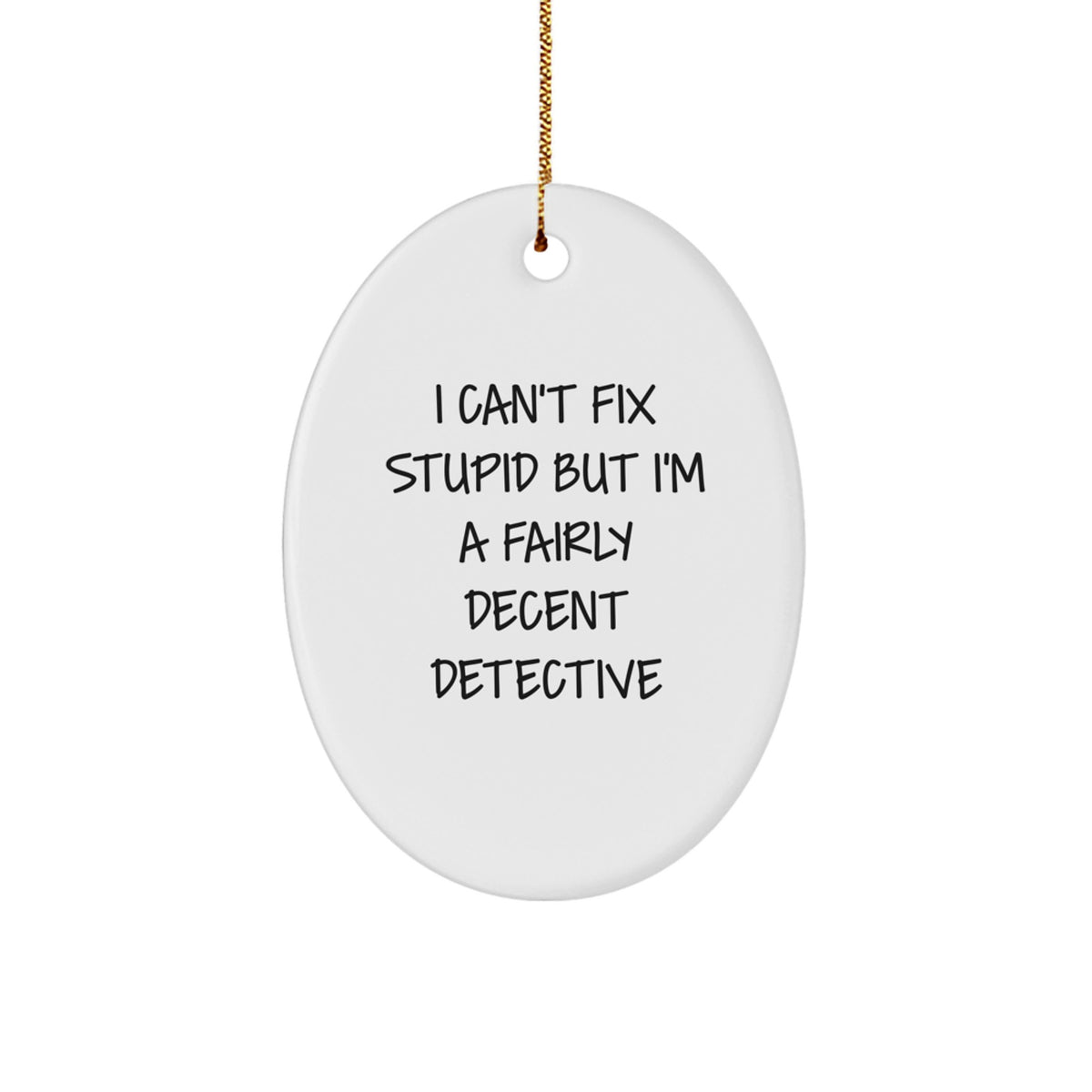 Funny Detective Gift, I Can't Fix Stupid But I'm A Decent Detective, Oval Ornament for Men's Christmas Unique Gifts - Image 1
