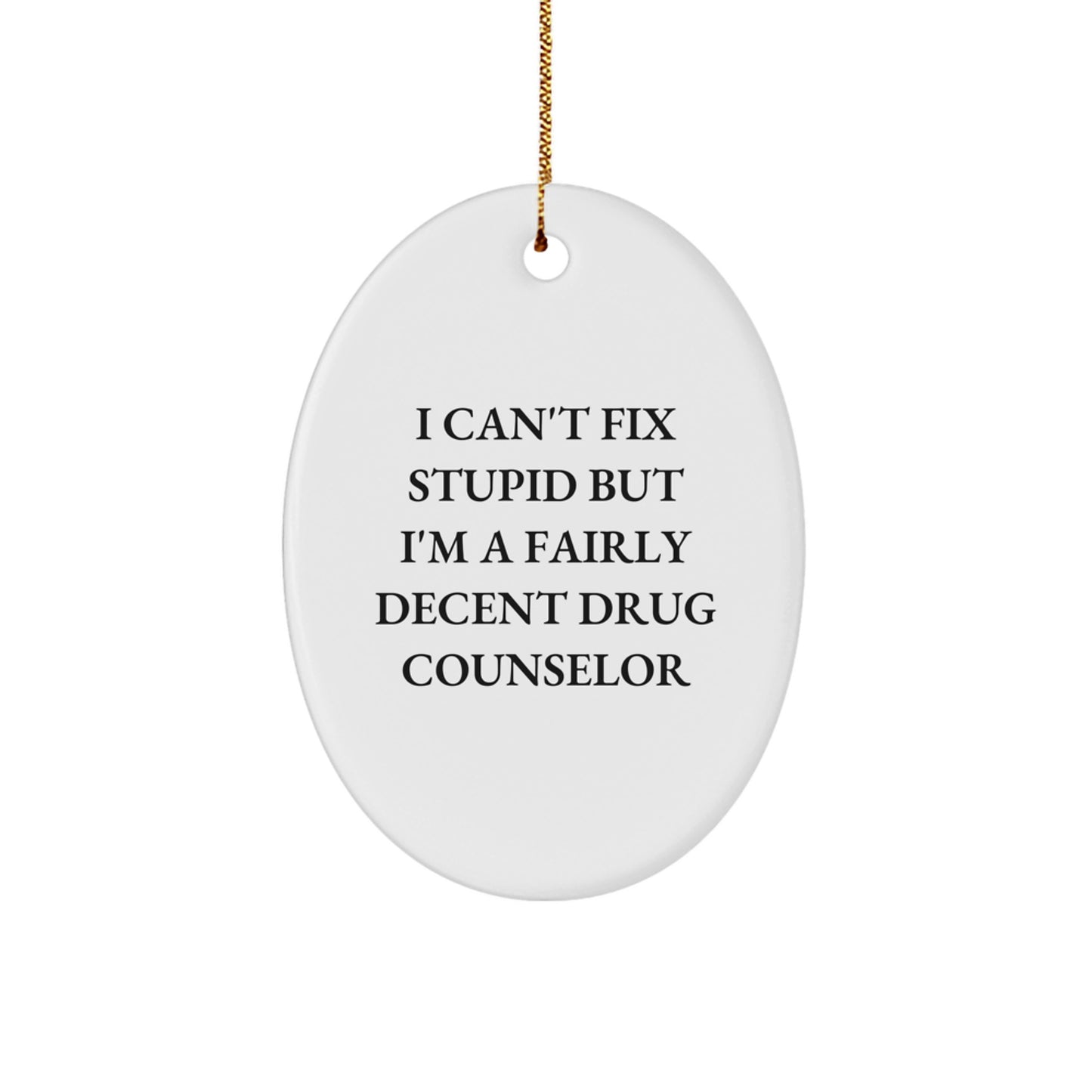 Funny Drug Counselor Gifts for Men - Oval Ornament from Friends - I Can't Fix Stupid But I'm A Fairly Decent Drug Counselor - Christmas Unique Gift for Drug Counselors - Image 1