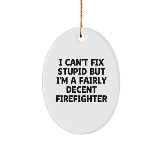 Funny Firefighter Gifts for Men - Oval Ornament with 'I Can't Fix Stupid' Quote, Christmas Unique Gifts from Friends or Family - Image 1