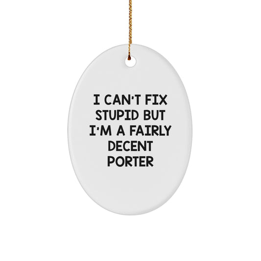 Funny Porter Oval Ornament Gifts for Men from Friends with I Can't Fix Stupid - Image 1