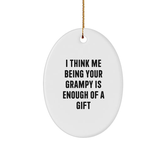 Funny Grampy Oval Ornament Gifts from Men to Grampy, I Think Me Being Your Grampy Is Enough Of A Gift, Oval Shaped, White, Christmas Unique Gifts - Image 1